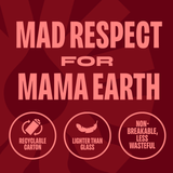 Mad Respect for Mama Earth. Recyclable carton, lighter than glass, non-breakable, less wasteful.